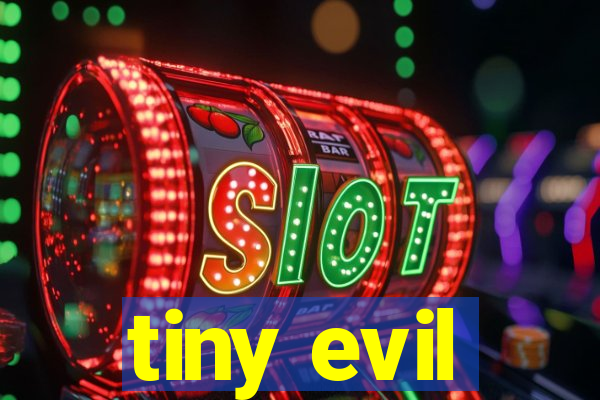 tiny evil